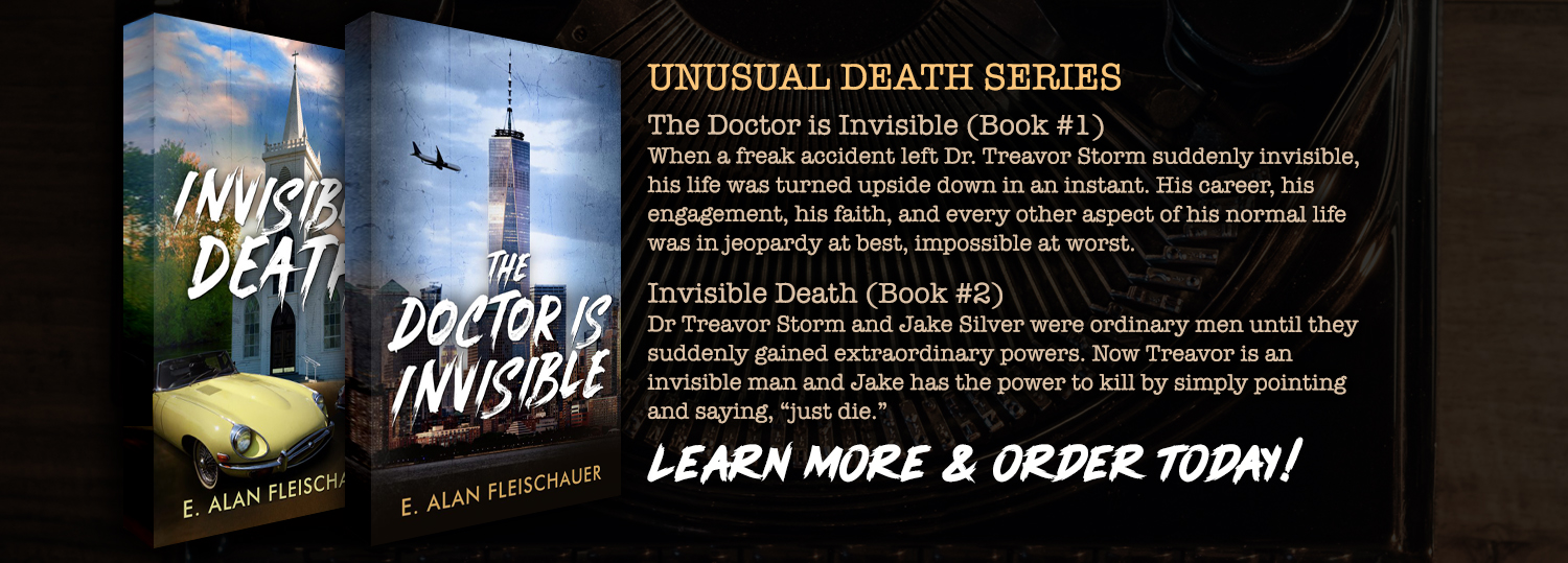 Unusual Death Series Fiction Books by E. Alan Fleischauer. The Dr is Invisible (Book 1) and Invisible Death (Book 2)
